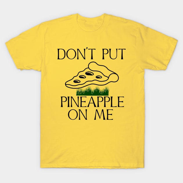 Don't put pineapple on me T-Shirt by Emmi Fox Designs